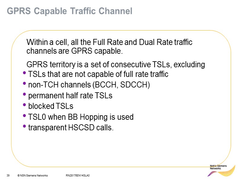 RN28176EN14GLA0 GPRS Capable Traffic Channel  Within a cell, all the Full Rate and